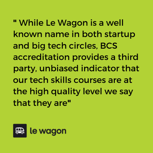 While Le Wagon is a well known name in both startup and big tech circles, the concept of tech skills bootcamps and short courses is still relatively n-1